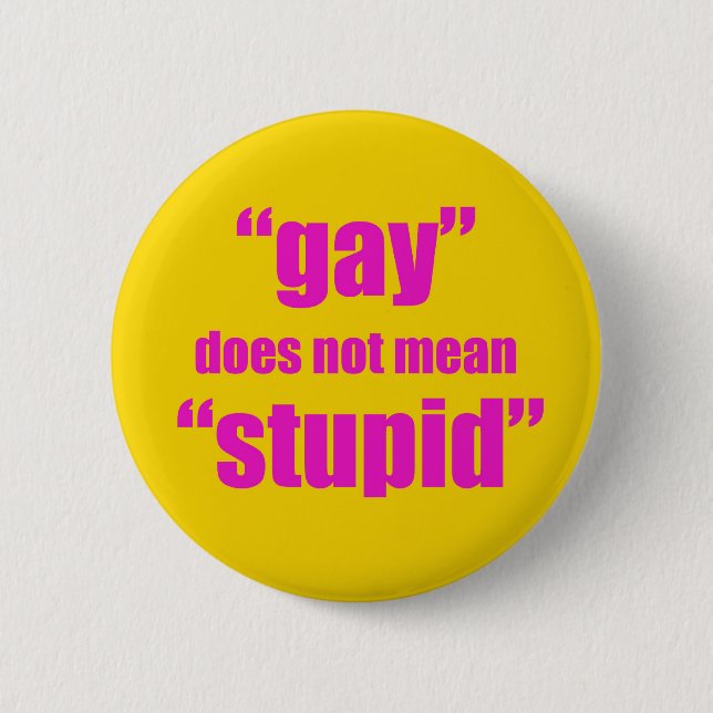 Badge Rond 5 Cm L'homosexuel ne veut pas dire stupide (Devant)