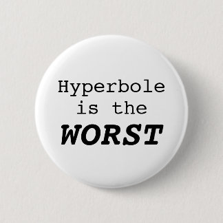 Badge Rond 5 Cm L'hyperbole est le pire