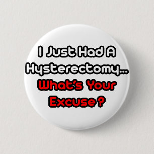Badge Rond 5 Cm L'hystérectomie...Qu'est-ce que tu excuses ?