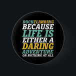 Badge Rond 5 Cm Life Is A Daring Adventure Rock Climbing Quote<br><div class="desc">Inspirational design for those who love to climb mountains, mountaineering, hiking or indoor rock climbing. Cool motivational merchandise for rock climber, hiker and anyone outdoorsy. Perfect for those who love adventure, outdoor activities in the wilderness. Great Christmas gift and birthday present for grandpa, father, dad, husband, boyfriend, uncle, friends and...</div>