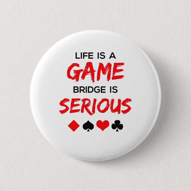 Badge Rond 5 Cm Life is Game Bridge is Serious Card Game (Devant)