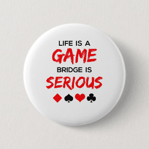 Badge Rond 5 Cm Life is Game Bridge is Serious Card Game