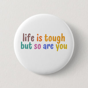 Badge Rond 5 Cm Life is tough but so are you