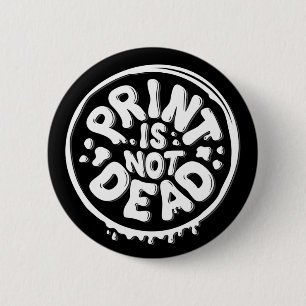 Badge Rond 5 Cm L'impression n'est pas morte / Bouton