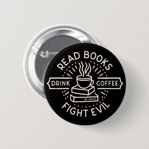 Badge Rond 5 Cm Lire les livres boire du café combattre le mal
