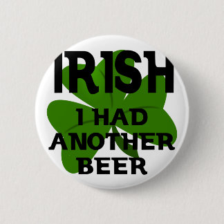 Badge Rond 5 Cm L'Irlandais I a pris une autre bière
