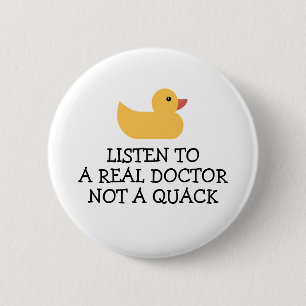 Badge Rond 5 Cm Listen to a Real Doctor - Not a Quack - Duck Bumpe