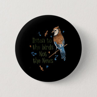 Badge Rond 5 Cm Listen to The Birds Not The News