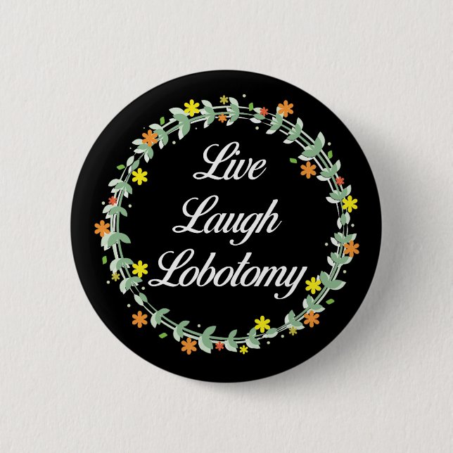 Badge Rond 5 Cm Live Laugh Lobotomy (Devant)