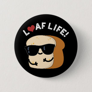Badge Rond 5 Cm Loaf Life Funny Positif Pun de Pain Foncé BG