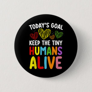 Badge Rond 5 Cm L'objectif d'aujourd'hui : Garder le petit humain