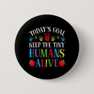 Badge Rond 5 Cm L'objectif d'aujourd'hui : Garder les petits humai