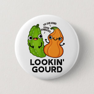 Badge Rond 5 Cm Lookin Gourd Funny Veggie Pun