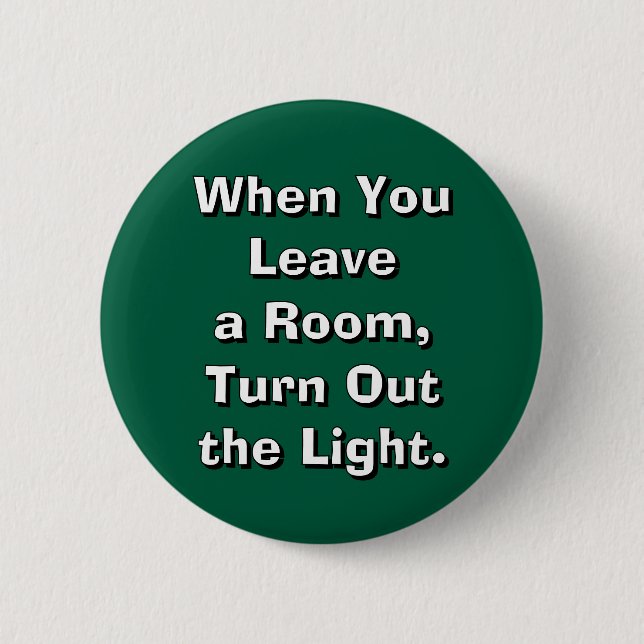 Badge Rond 5 Cm Lorsque vous quittez une pièce, éteignez la lumièr (Devant)