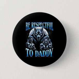 Badge Rond 5 Cm Loup Alpha Soyez Respectueux Envers Papa Mème Drôl