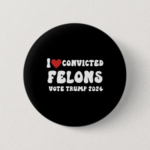 Badge Rond 5 Cm Love Convicted Felons Vote Trump 2024 Election