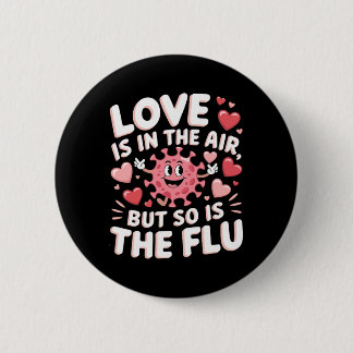 Badge Rond 5 Cm Love Is In The Air But So Is The Flu Funny Valenti