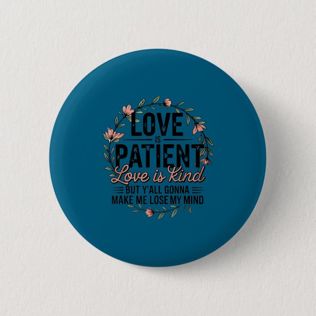 Badge Rond 5 Cm Love Is Patient Love Is Kind But Y'all Gonna Make  (Devant)