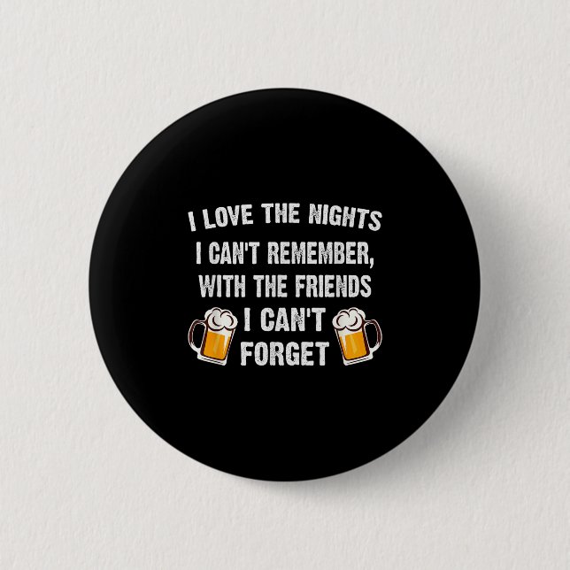 Badge Rond 5 Cm Love The Nights I Can't Remember With Friends I Ca (Devant)