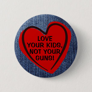 Badge Rond 5 Cm Love Your Kids Not Your Guns Pro-Gun Control