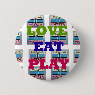 Badge Rond 5 Cm Lovely Lovely Lovely Eat Play Hakuna Matata Kenya