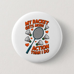 Badge Rond 5 Cm Ma raquette a plus d'action que moi Funny Badmint