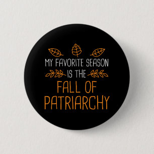 Badge Rond 5 Cm Ma Saison Préférée Est La Chute De Patriarchie 1