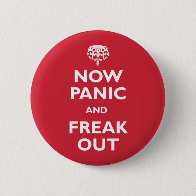 Badge Rond 5 Cm Maintenant la panique et Freak (Devant)