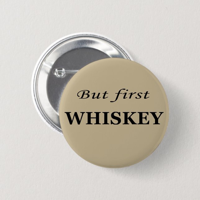 Badge Rond 5 Cm Mais le premier whiskey amusant alcool citations (Devant & derrière)