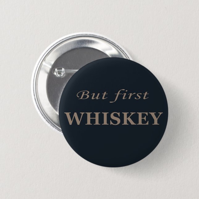 Badge Rond 5 Cm Mais le premier whiskey amusant alcool citations (Devant & derrière)