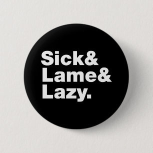 Badge Rond 5 Cm Malade & Lame & Lazy.