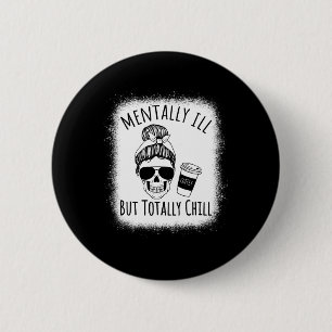 Badge Rond 5 Cm Maladie Mentale Mais Totalement Chill Halloween Co