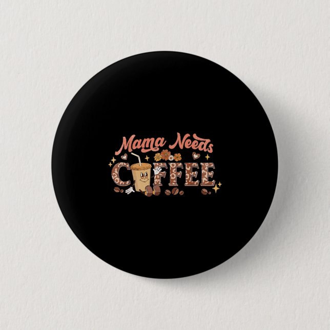 Badge Rond 5 Cm Mama Needs Coffee, Mother's Day Caffeine Lovers  (Devant)