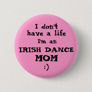 Badge Rond 5 Cm Maman de danse d'Irlandais "je bouton de Pin n'ai