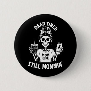 Badge Rond 5 Cm Maman épuisée La vie de maman squelette