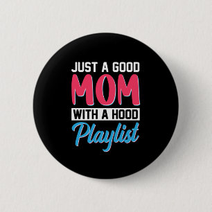 Badge Rond 5 Cm Maman Est Une Bonne Mère Avec Une Playlist Hood