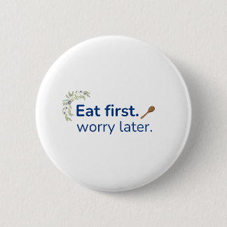 Badge Rond 5 Cm Manger d'abord. S'inquiéter plus tard bouton