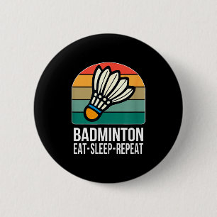 Badge Rond 5 Cm Manger Dormir Badminton Répéter -