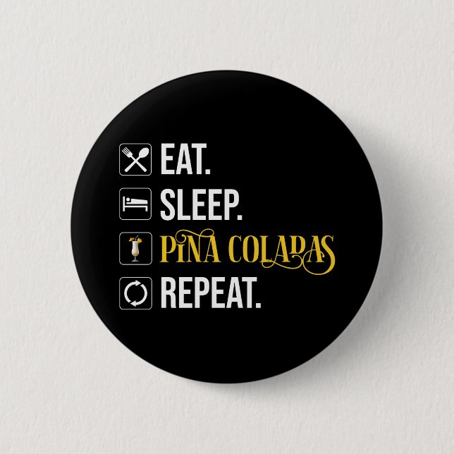 Badge Rond 5 Cm Manger. Dormir. Pina Coladas. Répéter.  (Devant)