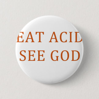 BADGE ROND 5 CM MANGEZ L'ACIDE VOIENT UN DIEU