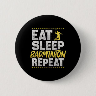Badge Rond 5 Cm Mangez le sommeil Répéter Badminton Hobby Shuttle