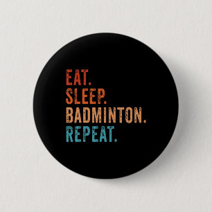 Badge Rond 5 Cm Mangez Sleep Badminton Répéter Vintage Funny Badmi