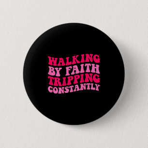 Badge Rond 5 Cm Marcher par la foi en trébuchant constamment _1