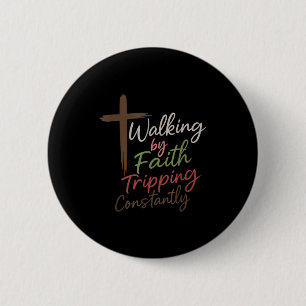 Badge Rond 5 Cm Marcher par la foi en trébuchant constamment Drôle