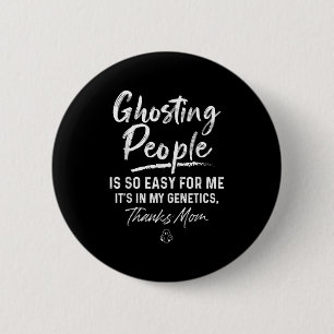 Badge Rond 5 Cm Me ghoster les gens est si facile pour moi Ma géné