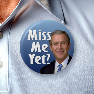 Badge Rond 5 Cm Me manque-t-il encore ? George W. Bush
