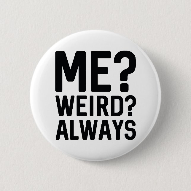 Badge Rond 5 Cm Me? Weird? Always (Devant)