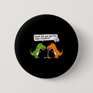 Badge Rond 5 Cm Mec Dinosaure Drôle As-Tu Mangé La Dernière Licorn