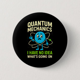 Badge Rond 5 Cm Mécanique Quantique Science Drôle, Humour de Nerds