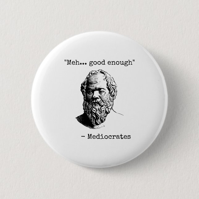Badge Rond 5 Cm Meh Good Enough Funny Mediocrates Sarcastic Greek  (Devant)
